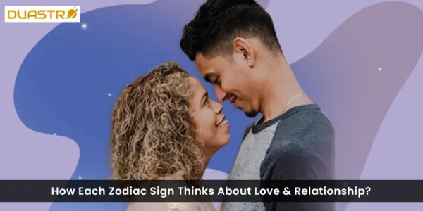 How Each Zodiac Sign Thinks About Love & Relationship?